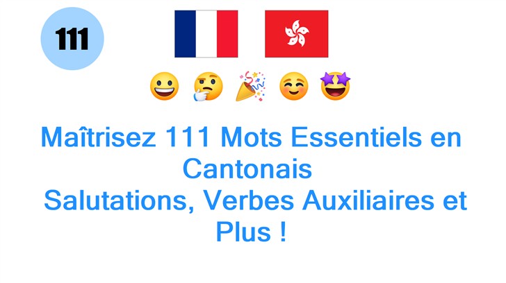 Maîtrisez 111 Mots Essentiels en Cantonais : Salutations, Verbes Auxiliaires et Plus !
